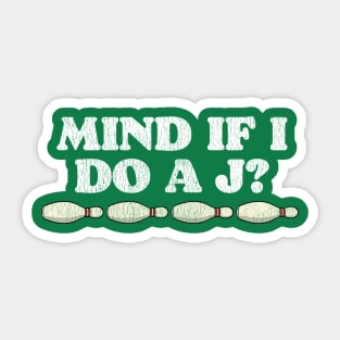 Mind If I Do A J? Sticker